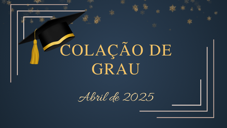 Comunicado Colação de Grau Abril 2025